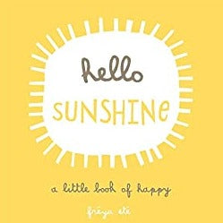 Hello Sunshine: A little Book of Happy by Freya Ete 
