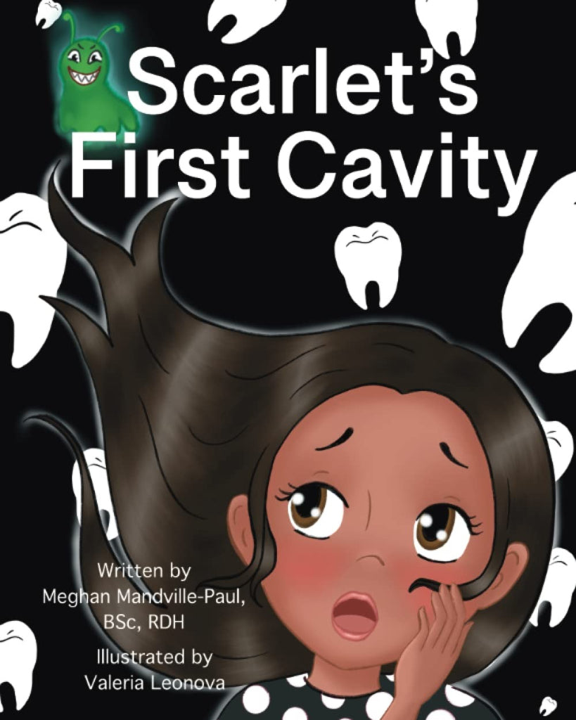 Cover of the book Scarlet's First Cavity by Meghan Mandville-Paul. Cover is black with white teeth all over, and a little girl holding her cheek.