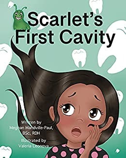 Cover of the book Scarlet's First Cavity by Meghan Manville-Paul. Cover is a green background, with white teeth, and a little girl holding the side of her cheek.